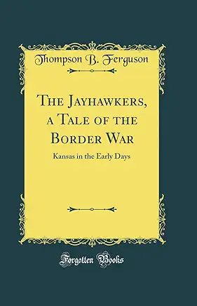 The Jayhawkers: A tale of the border wars